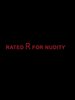 Rated R for Nudity
