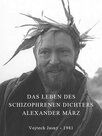Das Leben des schizophrenen Dichters Alexander März