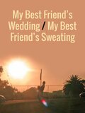 My Best Friend's Wedding/My Best Friend's Sweating
