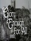 Glory Enough For All
