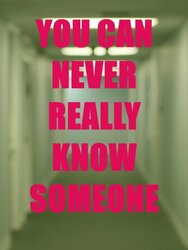 You Can Never Really Know Someone