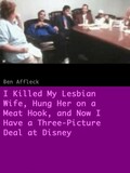 I Killed My Lesbian Wife, Hung Her on a Meat Hook, and Now I Have a Three-Picture Deal at Disney