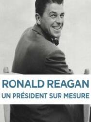 Ronald Reagan, un président sur mesure