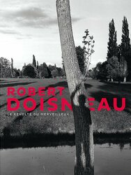 Robert Doisneau : Le Révolté du Merveilleux