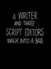A Writer and Three Script Editors Walk Into a Bar
