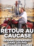 Retour au Caucase: Gérard Depardieu dans les pas d'Alexandre Dumas
