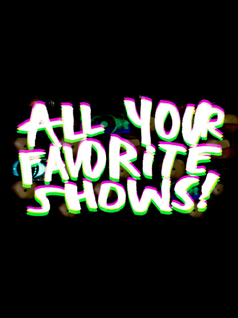 All Your Favorite Shows!