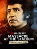 ReMastered : Massacre at the Stadium