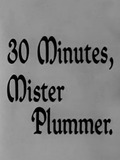 30 minutes, Mister Plummer