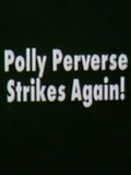 Polly Perverse Strikes Again!