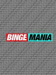 Binge mania