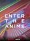 Enter the anime