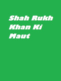 Shah Rukh Khan Ki Maut