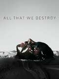 All that we destroy