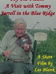 My Old Fiddle: A Visit with Tommy Jarrell in the Blue Ridge