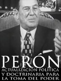 Perón: actualización política y doctrinaria para la toma del poder