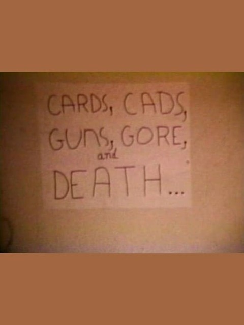 Cards, Cads, Guns, Gore, and Death...