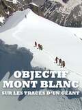 Objectif Mont Blanc, sur les traces d'un géant