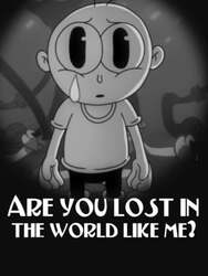 Are you lost in the world like me?
