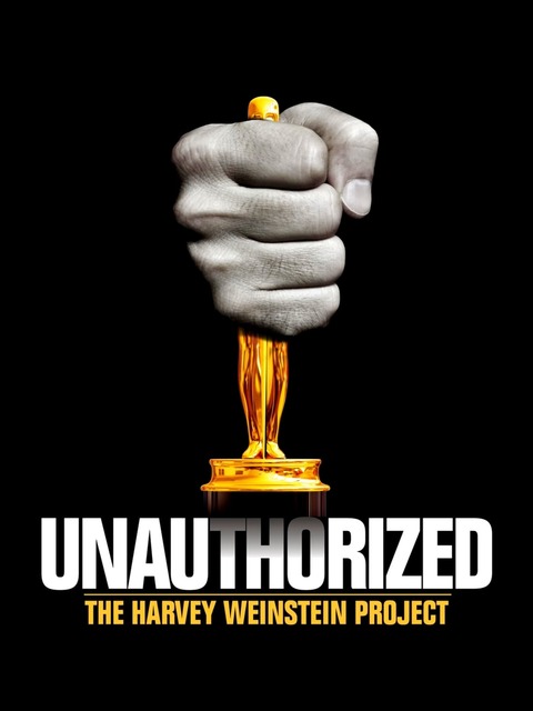 Unauthorized: The Harvey Weinstein Project