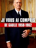 Je vous ai compris : De Gaulle, 1958-1962