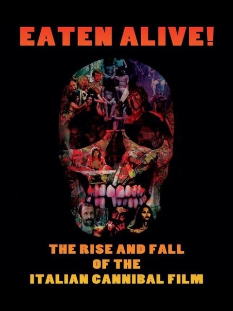 Eaten Alive! The Rise and Fall of the Italian Cannibal Film