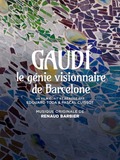 Gaudi, le génie visionnaire de Barcelone