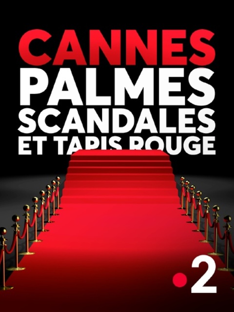 Cannes : palmes, scandales et tapis rouge