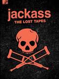 Jackass : The Lost Tapes