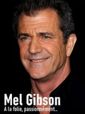 Mel Gibson, à la folie, passionnément