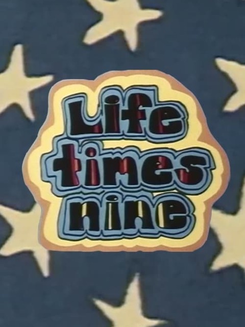 Life Times Nine