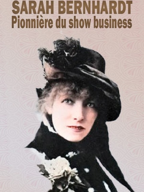 Sarah Bernhardt, pionnière du show business