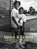 Venus & Serena : Ces icônes que l’Amérique ne voulait pas voir