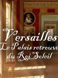 Versailles : Le Palais retrouvé du Roi Soleil