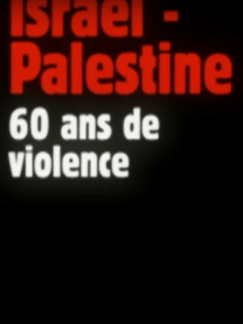 Israël-Palestine, 60 ans de violence