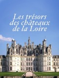 Les Trésors des Châteaux de la Loire