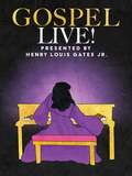 Gospel Live! Presented By Henry Louis Gates, Jr.