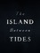 The Island Between Tides