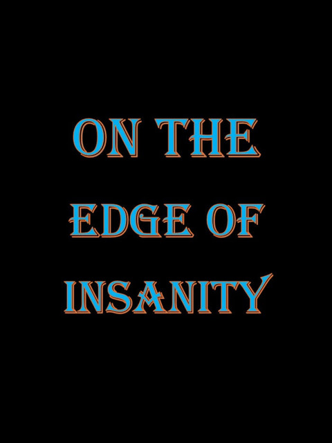 On the Edge of Insanity