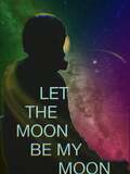Let the Moon Be My Moon