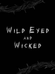 Wild Eyed and Wicked