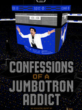 Confessions of a Jumbotron Addict