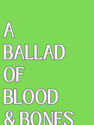 A Ballad of Blood and Bones