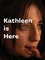 Kathleen is Here