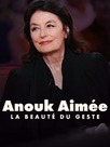 Anouk Aimée, la beauté du geste