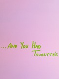 ...And You Had Tourette's