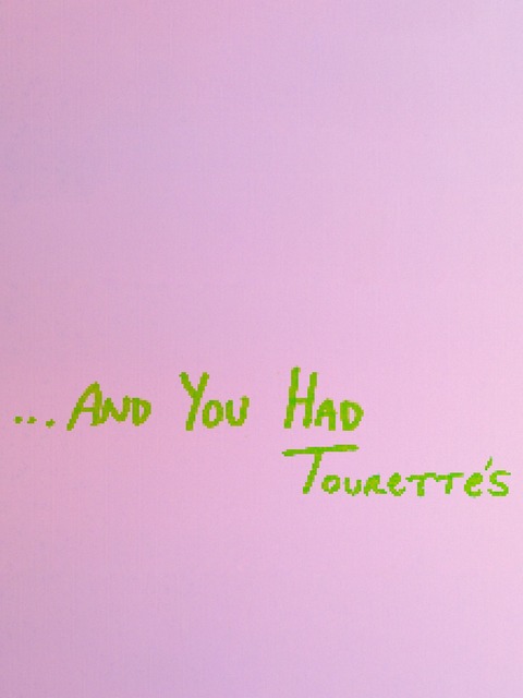 ...And You Had Tourette's