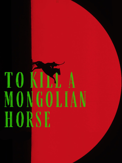 To Kill a Mongolian Horse