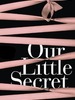 Our Little Secret