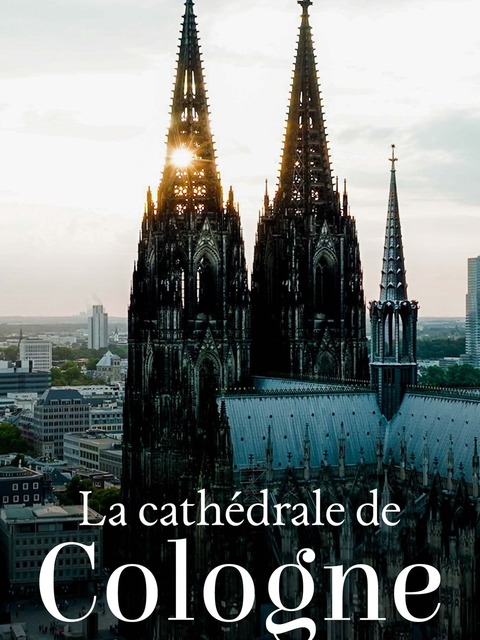 Un joyau à la française, la cathédrale de Cologne